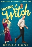  Brigid Hunt - Hating a Witch - Bewitching Billionaires, #2.