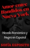  Sofía Esposito - Amor entre Bandidos en Nueva York Novela Romántica y Negra en Español.