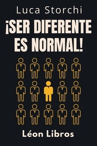  León Libros et  Luca Storchi - ¡Ser Diferente Es Normal! - Descubra Los Poderes De La Neurodiversidad - Colección Vida Equilibrada, #32.