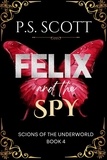  P.S. Scott - Felix and the Spy - Scions of the Underworld, #4.