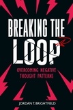  Jordan T. Brightfield - Breaking the Loop:  Overcoming Negative Thought Patterns.