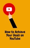  Adam James - How to Achieve Your Goals on YouTube.
