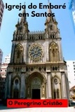  O PEREGRINO CRISTÃO - Igreja do Embaré em Santos.