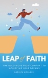  Garrick Woolery - Leap Of Faith - The Bold Move From Comfort To Achieving Your Dreams.