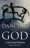  Mike Surowiec - Dancing With God - A Life-Giving Worldview.