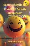  Anuradha Gupta - The Secret of Smile till 10 A.M  to All-Day Happiness- Begin your Day with Smile.