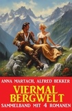  Alfred Bekker et  Anna Martach - Viermal Bergwelt: Sammelband.