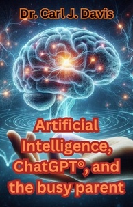  Carl Davis - Artificial Intelligence, ChatGPT®®, and the busy parent.