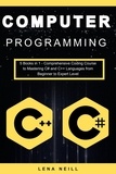  Lena Neill - Computer Programming: Computer Programming: 5 Books in 1 - Comprehensive Coding Course to Mastering C# and C++ Languages from Beginner to Expert Level.