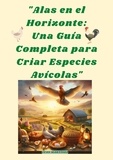 Juan Martinez - "Alas en el Horizonte: Una Guía Completa para Criar Especies Avícolas".