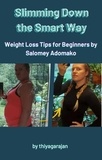  thiyagarajan - Slimming Down the Smart Way: Weight Loss Tips for Beginners by Salomey Adomako.