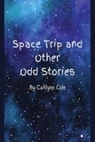  Caitlynn Cole - Space Trip and Other Odd Stories.