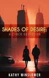  Kathy Winslower - Shades of Desire: A Cyber Obsession.
