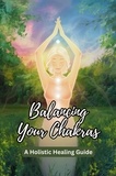  Odedra Kiran - Balancing Your Chakras: A Holistic Healing Guide.