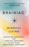  Sophia Elan - Brainiac: Mindful Living for a Healthy, Happy Brain - The “KISS” Series; Keep it Simple, Sweetheart.