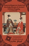 Oriental Publishing - Imperial Elegance Exploring the Daily Rituals of Ancient Chinese Royalty.