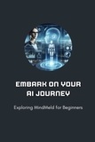  Mick Martens - Embark on Your AI Journey: Exploring MindMeld for Beginners.