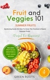  Green Roots - Fruit &amp; Veggies 101 - Summer Fruits: Gardening Guide On How To Grow The Freshest &amp; Ripest Summer Fruits (Perfect for Beginners) | Includes : Fruit Salad, Smoothies &amp; Fruit Juices Recipes.