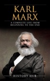  History Hub - Karl Marx: A Complete Life from Beginning to the End.