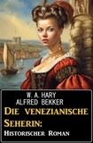  Alfred Bekker et  W. A. Hary - Die venezianische Seherin: Historischer Roman.