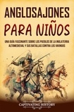  Captivating History - Anglosajones para niños: Una guía fascinante sobre los pueblos de la Inglaterra altomedieval y sus batallas contra los vikingos.