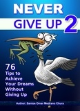  Santos Omar Medrano Chura - Never Give Up 2. 76 Tips to Achieve Your Dreams Without Giving Up.