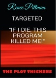  Renee Pittman - Targeted: "If I Die, This Program Killed Me!" - "Mind Control Technology" Book Series, #7.