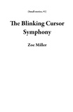  Zoe Miller - The Blinking Cursor Symphony - Small stories, #1.