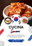  Kim Yun Choi - Cucina Coreana: Imparate a Preparare +70 Autentiche Ricette Tradizionali, Antipasti, Primi Piatti, Zuppe, Salse, Bevande, Dessert e Molto Altro - Sapori del Mondo: un Viaggio Culinario.