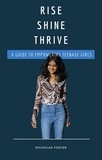  Nicholas Foster - Rise Shine Thrive: A Guide to Empowering Teenage Girls.