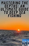  Tony Haynes - Mastering the Depths: An Ultimate Guide to Deep Sea Fishing - 1, #1.