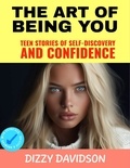  Dizzy Davidson - The Art of Being You: Teen Stories of Self-Discovery and Confidence - Self-Love,  Self Discovery, &amp; self Confidence, #1.