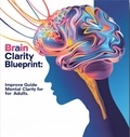  Holly Starks - Brain Clarity Blueprint: The Ultimate Guide to Improving Mental Clarity for Adults - Mind Mastery Series, #1.