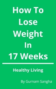  Gurnam Sangha - How To Lose Weight In 17 Weeks - Healthy Living - Healthy Living, #1.