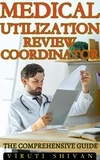  VIRUTI SHIVAN - Medical Utilization Review Coordinator - The Comprehensive Guide - Vanguard Professionals.