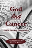  Edward G. Palmer - God And Cancer: A DIY Healing Perspective.