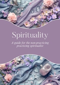  P. Ashes - Spirituality: A Non-Practicing Practicing Spiritualist.
