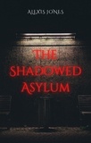  Alexis Jones - The Shadowed Asylum - Horror Fiction.
