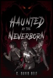  C. David Belt - Haunted by the Neverborn.