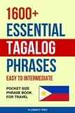  Fluency Pro - 1600+ Essential Tagalog Phrases: Easy to Intermediate - Pocket Size Phrase Book for Travel.