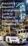  Rodney Lauriston - Credit Repair Secrets: Your Ultimate Guide to Removing Inaccuracies and Rebuilding Your Credit - Life enhancing, #0.
