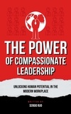  SERGIO RIJO - The Power of Compassionate Leadership: Unlocking Human Potential in the Modern Workplace.