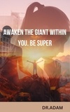  Dr. Adam - Awaken the giant within you. Be super - Mind, #2.
