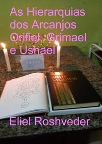  Eliel Roshveder - As Hierarquias dos Arcanjos Orifiel, Grimael e Ushael - Anjos da Cabala, #23.
