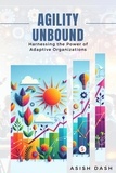  ASISH DASH - Agility Unbound : Harnessing the Power of Adaptive Organizations.