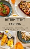  Dismas Benjai - Intermittent Fasting: The Science, Benefits, and How to Get Started.