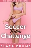  Clara Brume - Soccer Mom Challenge: The Complete Series: A Collection of Eight Erotic Hotwife Stories - Clara Brume Series Collections.
