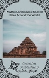  Oriental Publishing - Mythic Landscapes Sacred Sites Around the World.