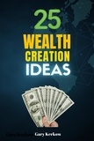  Gary Kerkow - 25 Wealth Creation Ideas.