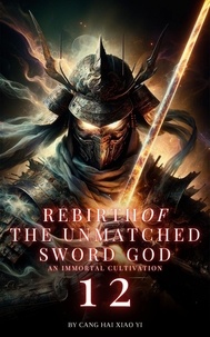  Cang Hai Xiao Yi - Rebirth of the Unmatched Sword God: An Immortal Cultivation - Rebirth of the Unmatched Sword God, #12.